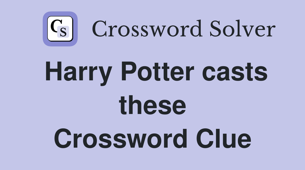 Harry Potter casts these Crossword Clue Answers Crossword Solver